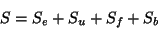 \begin{displaymath}
S=S_{e}+S_{u}+S_{f}+S_{b}\end{displaymath}