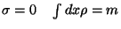 $\sigma =0\quad \int dx\rho =m$