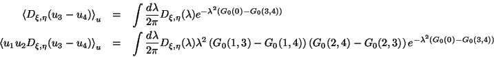 \begin{eqnarray*}
\left\langle D_{\xi ,\eta }(u_{3}-u_{4})\right\rangle _{u} & =...
...{0}(2,3)\right)e^{-\lambda ^{2}\left(G_{0}(0)-G_{0}(3,4)\right)}
\end{eqnarray*}