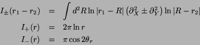 \begin{eqnarray*}
I_{\pm }(r_{1}-r_{2}) & = & \int d^{2}R\ln \left\vert r_{1}-R\...
..._{+}(r) & = & 2\pi \ln r\\
I_{-}(r) & = & \pi \cos 2\theta _{r}
\end{eqnarray*}