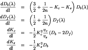 \begin{eqnarray*}
\frac{dD_{b}(\lambda )}{dl} & = & \left(\frac{3}{2}+\frac{1}{2...
...{f}\right)\\
\frac{dK_{s}}{dl} & = & -\frac{1}{2}K_{s}^{2}D_{b}
\end{eqnarray*}