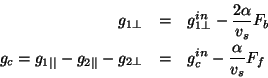 \begin{eqnarray*}
g_{1\perp } & = & g_{1\perp }^{in}-\frac{2\alpha }{v_{s}}F_{b}...
...rt\vert}-g_{2\perp } & = & g_{c}^{in}-\frac{\alpha }{v_{s}}F_{f}
\end{eqnarray*}