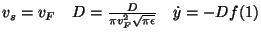 $v_{s}=v_{F}\quad D=\frac{D}{\pi v_{F}^{2}\sqrt{\pi \epsilon }}\quad \dot{y}=-Df(1)$
