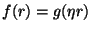 $f(r)=g(\eta r)$