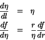 \begin{eqnarray*}
\frac{d\eta }{dl} & = & \eta \\
\frac{df}{d\eta } & = & \frac{r}{\eta }\frac{df}{dr}
\end{eqnarray*}