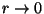 $r\rightarrow 0$