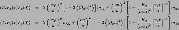 \begin{eqnarray*}
\left\langle T_{\tau }F_{x}(\tau )F_{x}(0)\right\rangle & = & ...
...left\vert\frac{v_{c}\tau }{\alpha }\right\vert^{-2}\right]m_{44}
\end{eqnarray*}