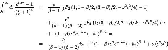 \begin{eqnarray*}
\int _{0}^{\infty }d\tau \frac{e^{i\omega \tau }-1}{\left(\fra...
...\omega \right)^{\beta -1}+o\left(\epsilon ^{2}\omega ^{2}\right)
\end{eqnarray*}