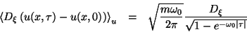 \begin{eqnarray*}
\left\langle D_{\xi }\left(u(x,\tau )-u(x,0)\right)\right\rang...
...c{D_{\xi }}{\sqrt{1-e^{-\omega _{0}\left\vert\tau \right\vert}}}
\end{eqnarray*}