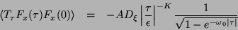 \begin{eqnarray*}
\left\langle T_{\tau }F_{x}(\tau )F_{x}(0)\right\rangle & = & ...
...-K}\frac{1}{\sqrt{1-e^{-\omega _{0}\left\vert\tau \right\vert}}}
\end{eqnarray*}