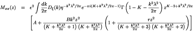 \begin{eqnarray*}
M_{xx}(z) & = & \epsilon ^{2}\int \frac{dk}{2\pi }D_{\xi }(k)\...
...)\left(K+\frac{k^{2}\lambda ^{2}}{2\pi }+2\right)}\right)\right]
\end{eqnarray*}