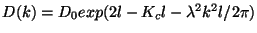 $D(k)=D_{0}exp(2l-K_{c}l-\lambda ^{2}k^{2}l/2\pi )$