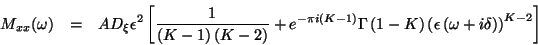 \begin{eqnarray*}
M_{xx}(\omega ) & = & AD_{\xi }\epsilon ^{2}\left[\frac{1}{\le...
...\left(\epsilon \left(\omega +i\delta \right)\right)^{K-2}\right]
\end{eqnarray*}