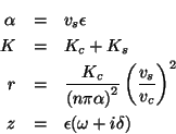 \begin{eqnarray*}
\alpha & = & v_{s}\epsilon \\
K & = & K_{c}+K_{s}\\
r & = & ...
...{v_{s}}{v_{c}}\right)^{2}\\
z & = & \epsilon (\omega +i\delta )
\end{eqnarray*}