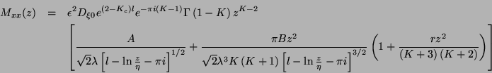 \begin{eqnarray*}
M_{xx}(z) & = & \epsilon ^{2}D_{\xi 0}e^{\left(2-K_{c}\right)l...
...(1+\frac{rz^{2}}{\left(K+3\right)\left(K+2\right)}\right)\right]
\end{eqnarray*}
